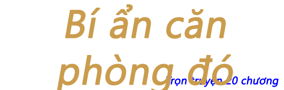 Bí ẩn căn phòng đó - Chương 10