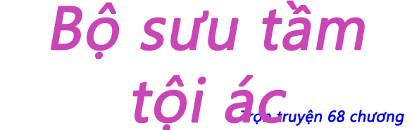 Bộ sưu tầm tội ác - Chương 65