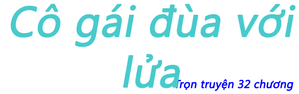 Cô gái đùa với lửa - Chương 07