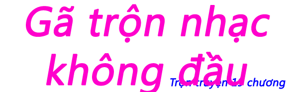 Gã trộn nhạc không đầu - Chương 11