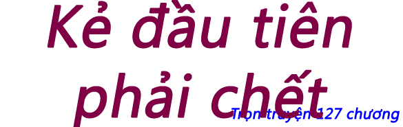 Kẻ đầu tiên phải chết - Chương 116