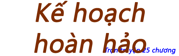 Kế hoạch hoàn hảo - Chương 17