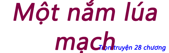 Một nắm lúa mạch - Chương 04