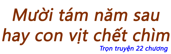Mười tám năm sau hay con vịt chết chìm - Chương 15