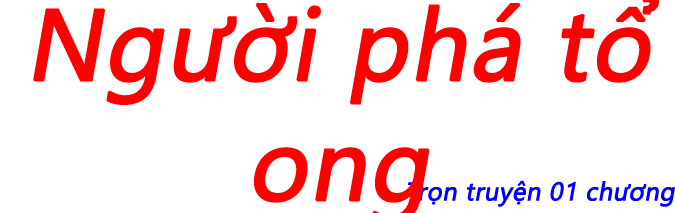 Người phá tổ ong - Chương 01 (hết)