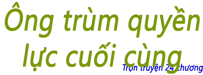 Ông trùm quyền lực cuối cùng - Chương 15