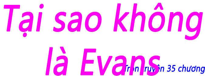 Tại sao không là Evans - Chương 01