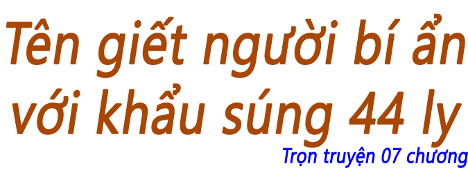 Tên giết người bí ẩn với khẩu súng 44 ly - Chương 06