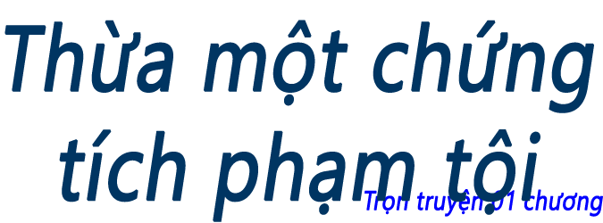 Thừa một chứng tích phạm tội - Chương 01 (hết)